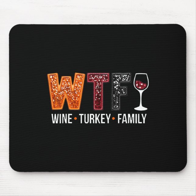 Wtf Wine Turkey Family Funny Thanksgiving 1  Mouse Pad (Front)