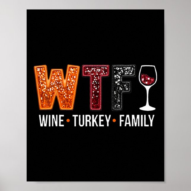 Wtf Wine Turkey Family Funny Thanksgiving 1  Poster (Front)