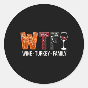 Wtf Wine Turkey Family Funny Thanksgiving Classic Round Sticker