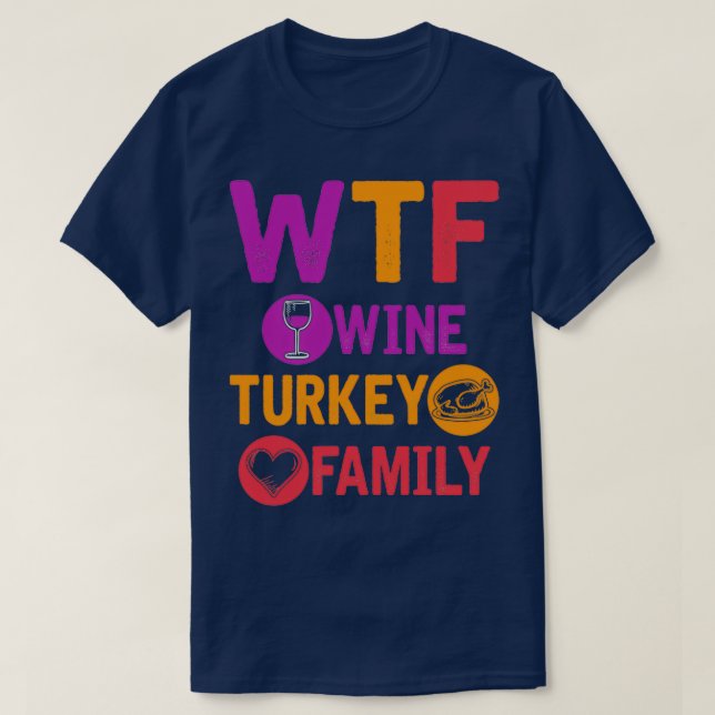 WTF Wine Turkey Family Funny Thanksgiving Day 2 (2 T-Shirt (Design Front)