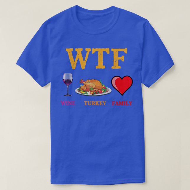WTF Wine Turkey Family Funny Thanksgiving Day Autu T-Shirt (Design Front)