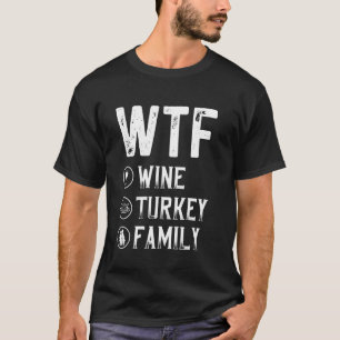 Wtf Wine Turkey Family Funny Thanksgiving Family T-Shirt