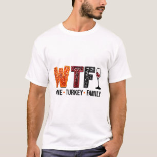 Wtf Wine Turkey Family Funny Thanksgiving T-Shirt
