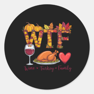 Wtf Wine Turkey Family Funny Thanksgiving Wine Lov Classic Round Sticker