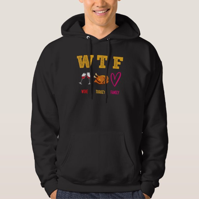 WTF Wine Turkey Family Happy Thanksgiving Day Funn Hoodie (Front)