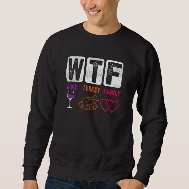 WTF Wine Turkey Family Happy Thanksgiving Day Funn Sweatshirt (Front)