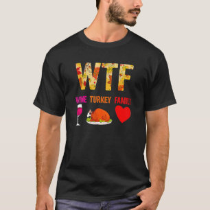 WTF Wine Turkey Family Shirt Funny Thanksgiving Da