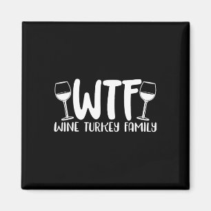 Wtf Wine Turkey Family Thanksgiving Christmas  Magnet