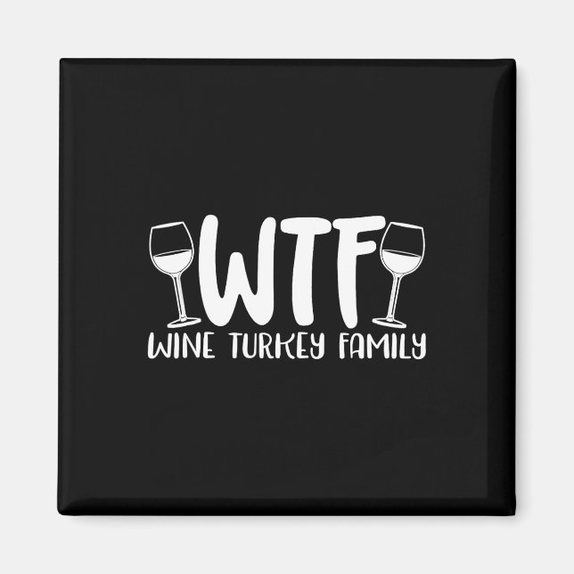 Wtf Wine Turkey Family Thanksgiving Christmas  Magnet (Front)