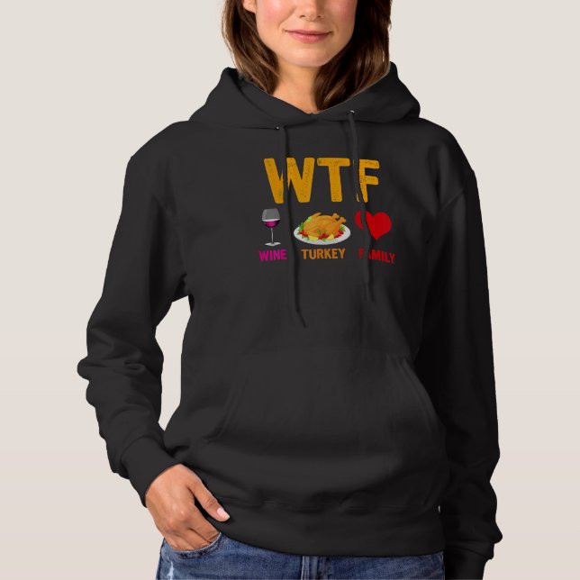 WTF Wine Turkey Family   Thanksgiving Day 1 Hoodie (Front)