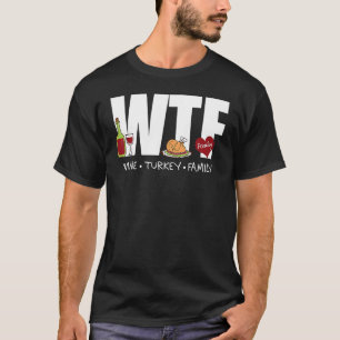 WTF Wine Turkey Family Thanksgiving Day 1 T-Shirt