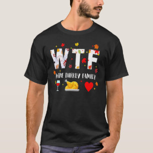 Wtf Wine Turkey Family Thanksgiving Day 1 T-Shirt
