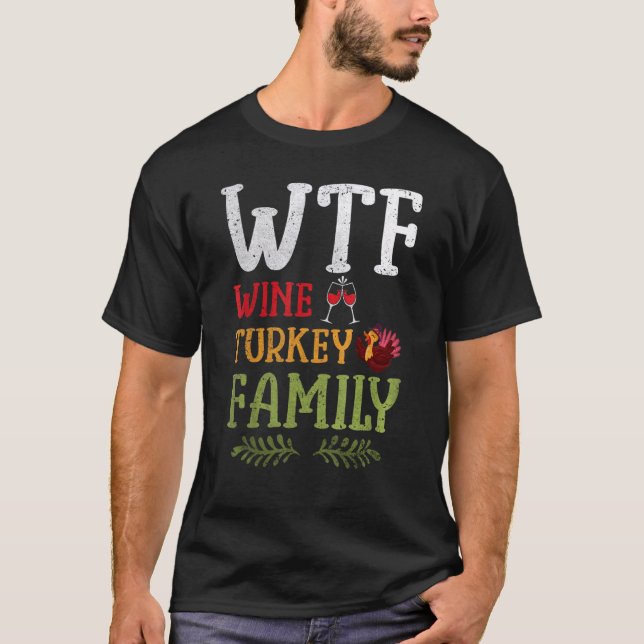 WTF Wine Turkey Family  Thanksgiving Day 2 T-Shirt (Front)