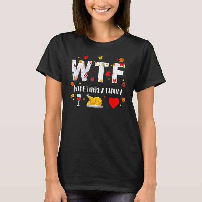 WTF Wine Turkey Family   Thanksgiving Day 2 T-Shirt (Front)