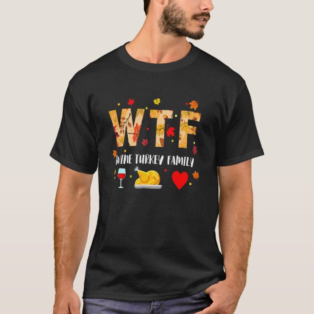 WTF Wine Turkey Family   Thanksgiving Day 4 T-Shirt (Front)