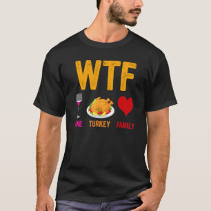 WTF Wine Turkey Family Thanksgiving Day T-Shirt