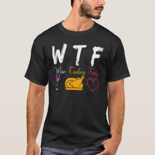 WTF Wine Turkey Family Thanksgiving Day T-Shirt