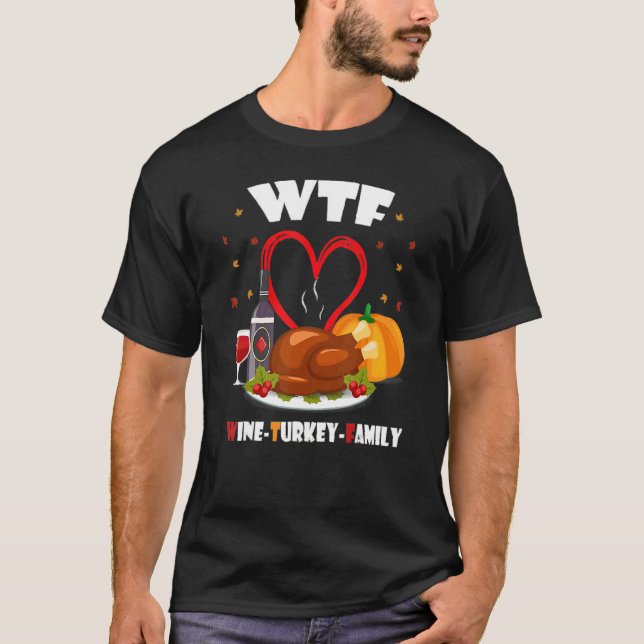 WTF Wine Turkey Family   Thanksgiving Day T-Shirt (Front)