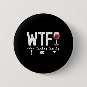 Wtf Wine Turkey Family Thanksgiving Dinner Funny F 6 Cm Round Badge