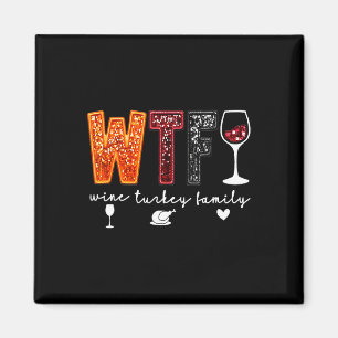 Wtf Wine Turkey Family Thanksgiving Dinner Funny F Magnet