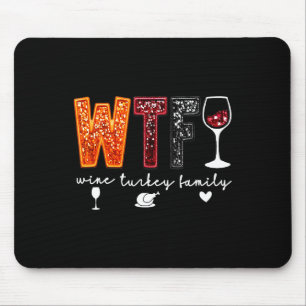 Wtf Wine Turkey Family Thanksgiving Dinner Funny F Mouse Pad