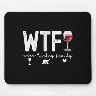 Wtf Wine Turkey Family Thanksgiving Dinner Funny F Mouse Pad