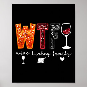 Wtf Wine Turkey Family Thanksgiving Dinner Funny F Poster