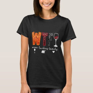 Wtf Wine Turkey Family Thanksgiving Dinner Funny F T-Shirt
