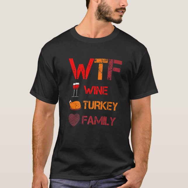 WTF Wine Turkey Family  Thanksgiving Dinner Turkey T-Shirt (Front)