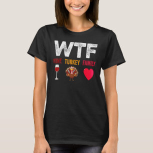 WTF Wine Turkey Family Wine Thanksgiving Day T-Shirt