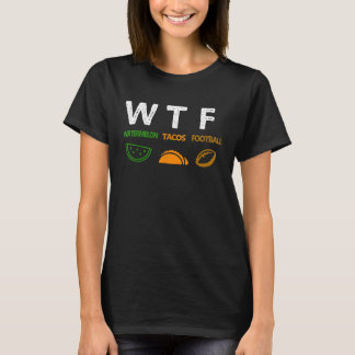 WTF Wine Turkey Family  WTF Watermelon Tacos Footb T-Shirt
