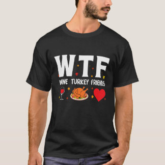 Wtf Wine Turkey Friends 1 T-Shirt