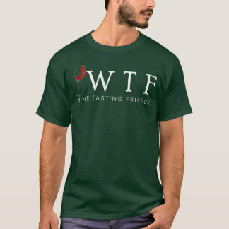WTF Wineasting Friends Wineasting Wineasting Wine T-Shirt