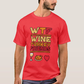 WTF Wineurkey Friends And Family Funnyhanksgiv gif T-Shirt