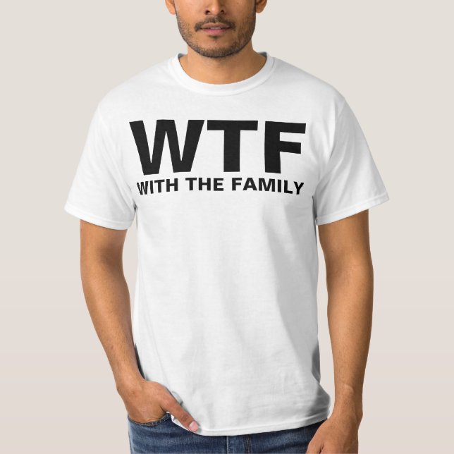 WTF: With The Family (black text) T-Shirt (Front)
