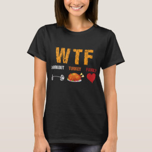 WTF Workout Turkey Family Funny Thanksgiving Day T-Shirt
