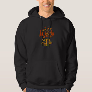 Wth What The Hike Mountain Hiking Summit Hiker Wil Hoodie