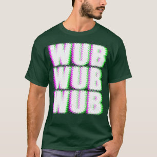 WUB WUB WUB Techno Dubstep Rave DJ Party T-Shirt