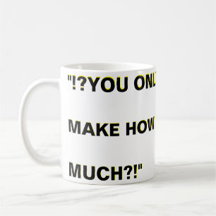 "?!?WuLL... CAN'T YOU JUST... WORK FOR FREE?!? Coffee Mug