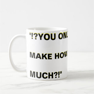 "?!?WuLL... CAN'T YOU JUST... WORK FOR FREE?!? Coffee Mug