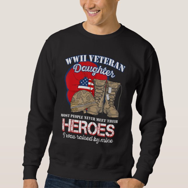 WW 2 Veteran Hero Daughter Was Raised By Mine Sweatshirt (Front)
