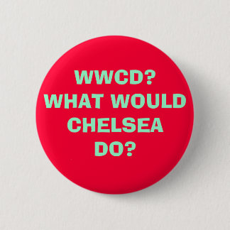 WWCD?WHAT WOULDCHELSEADO? 6 CM ROUND BADGE