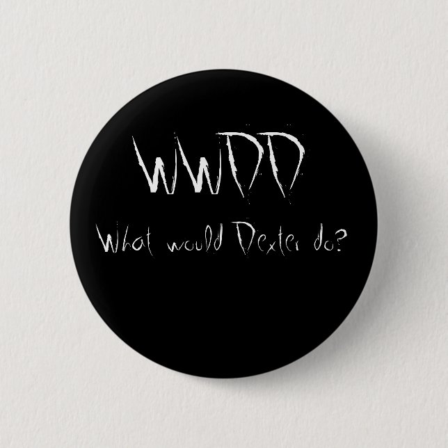 WWDD, What would Dexter do? 6 Cm Round Badge (Front)