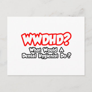 WWDHD...What Would a Dental Hygienist Do? Postcard