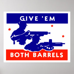 WWII Give 'em Both Barrels Poster
