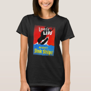 Wwii Propaganda Loose Lips Might Sink Ships T-Shirt