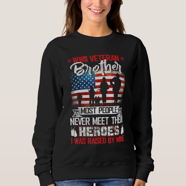 Wwii Veteran Brother Most People Never Meet Their  Sweatshirt (Front)