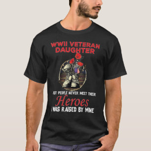 Wwii Veteran Daughter Most People Never Meet Their T-Shirt