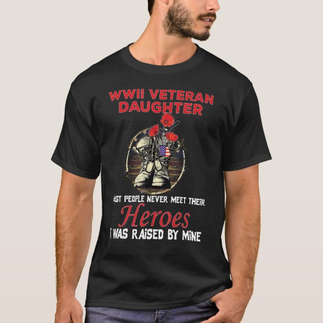 Wwii Veteran Daughter Most People Never Meet Their T-Shirt (Front)
