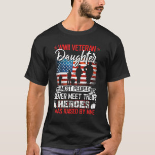 Wwii Veteran Daughter Most People Never Meet Their T-Shirt
